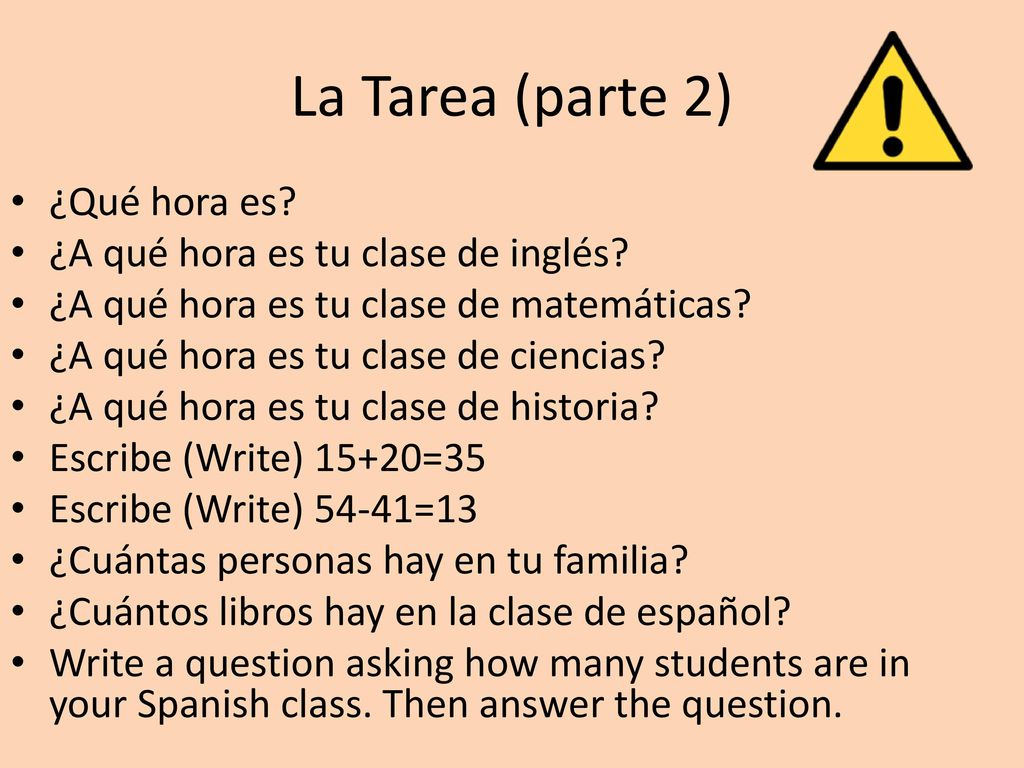 La Tarea (parte 2) ¿Qué hora es ¿A qué hora es tu clase de inglés