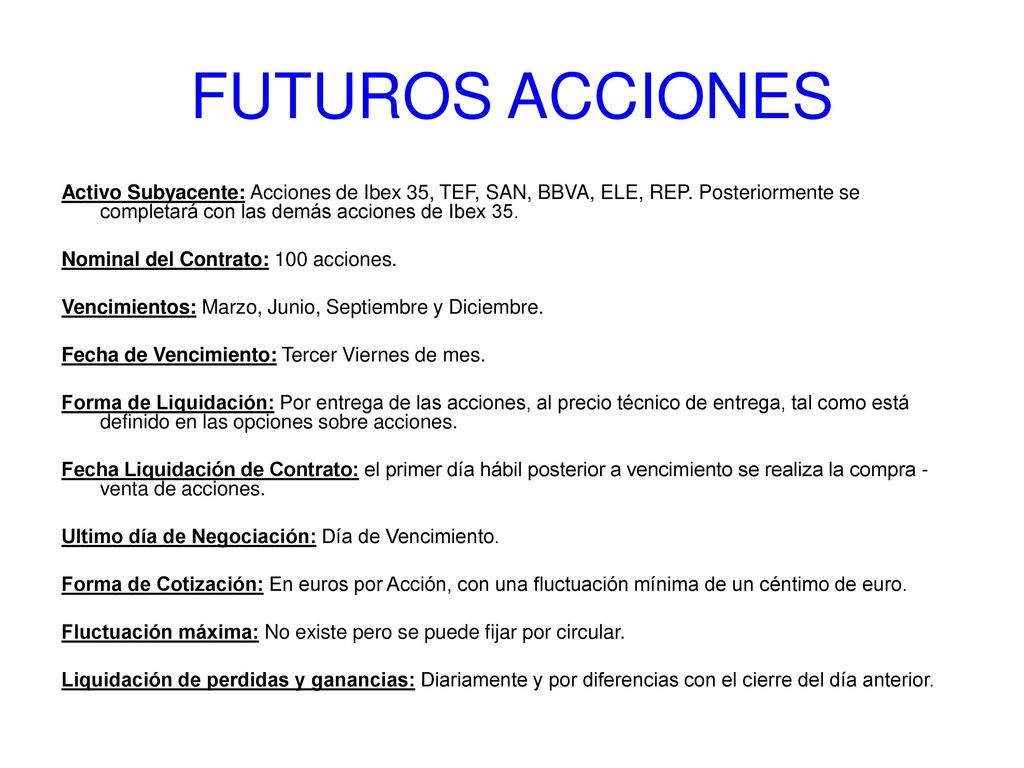 FUTUROS ACCIONES Activo Subyacente: Acciones de Ibex 35, TEF, SAN, BBVA, ELE, REP. Posteriormente se completará con las demás acciones de Ibex 35.