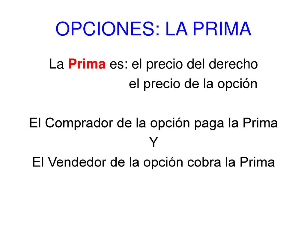 OPCIONES: LA PRIMA La Prima es: el precio del derecho