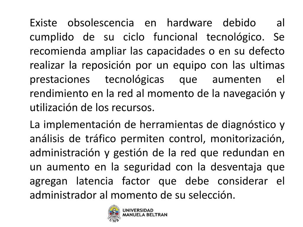 Existe obsolescencia en hardware debido al cumplido de su ciclo funcional tecnológico.