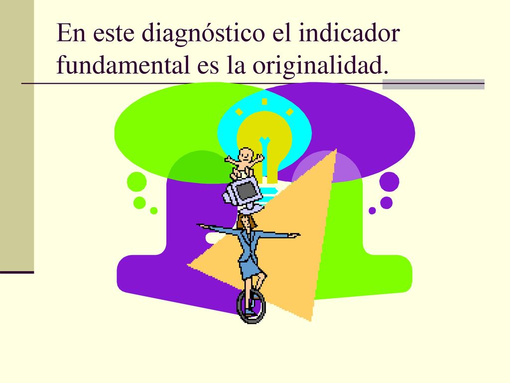 En este diagnóstico el indicador fundamental es la originalidad.