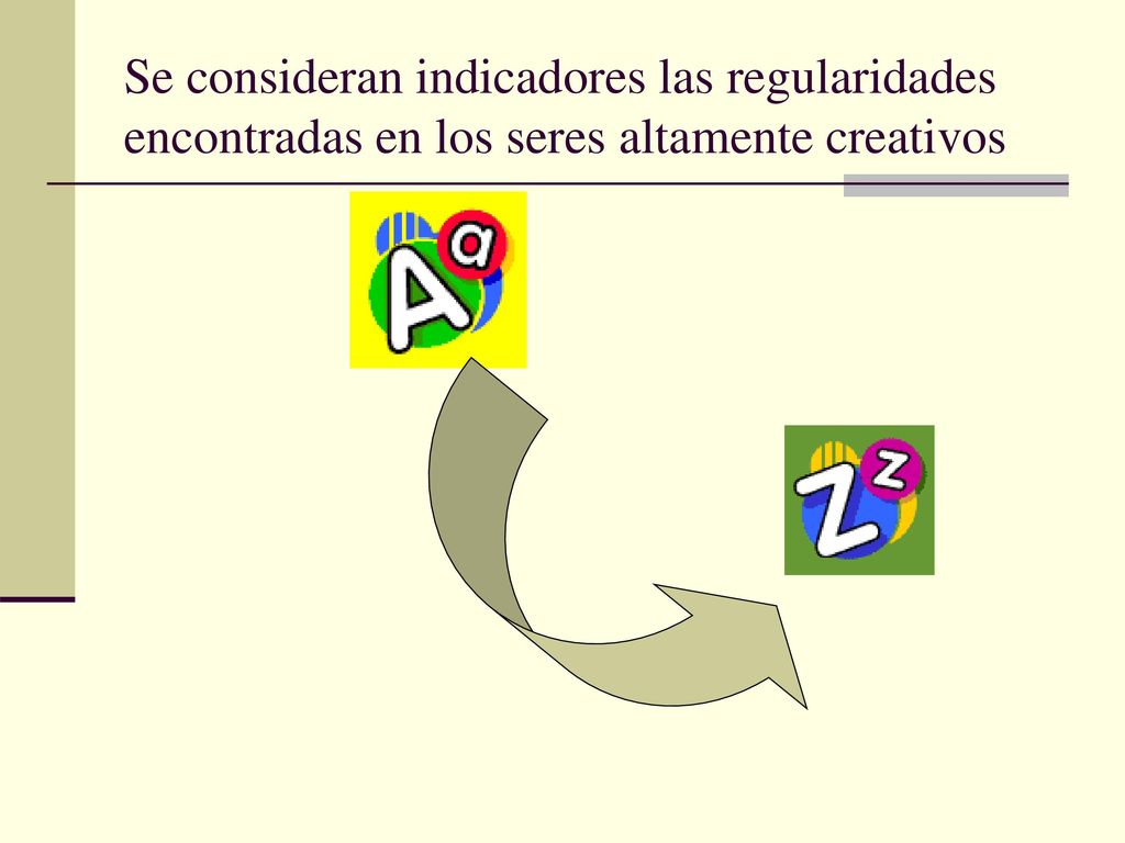 Se consideran indicadores las regularidades encontradas en los seres altamente creativos