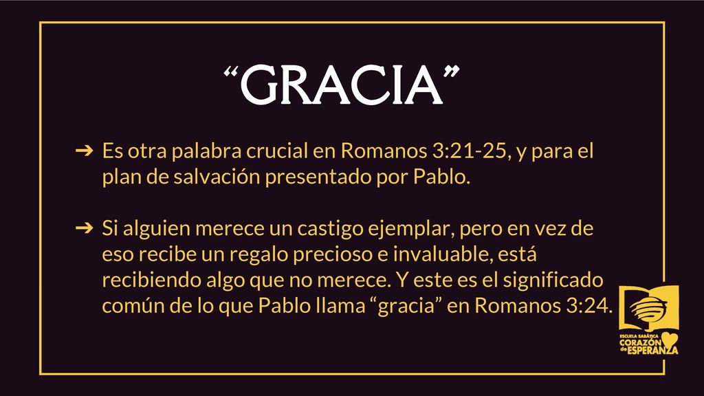 GRACIA Es otra palabra crucial en Romanos 3:21-25, y para el plan de salvación presentado por Pablo.