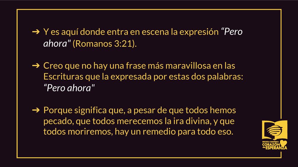 Y es aquí donde entra en escena la expresión Pero ahora (Romanos 3:21).