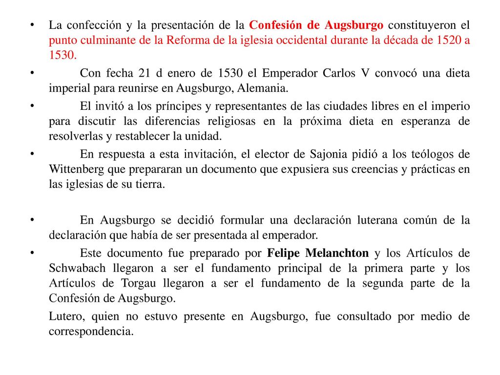 La confección y la presentación de la Confesión de Augsburgo constituyeron el punto culminante de la Reforma de la iglesia occidental durante la década de 1520 a 1530.
