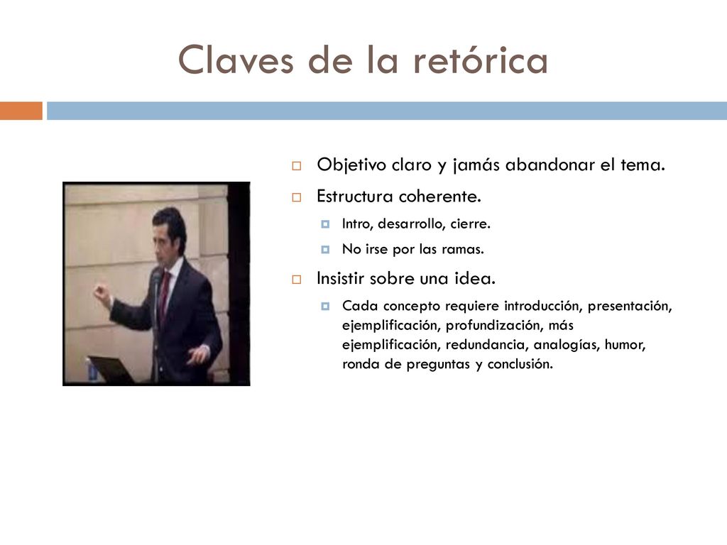 Claves de la retórica Objetivo claro y jamás abandonar el tema.