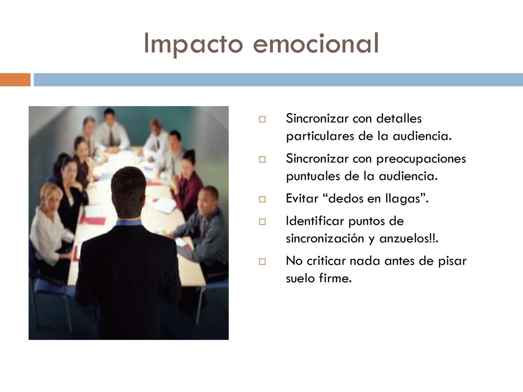Impacto emocional Sincronizar con detalles particulares de la audiencia. Sincronizar con preocupaciones puntuales de la audiencia.