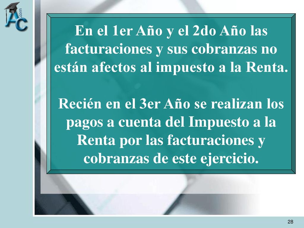 En el 1er Año y el 2do Año las facturaciones y sus cobranzas no están afectos al impuesto a la Renta.