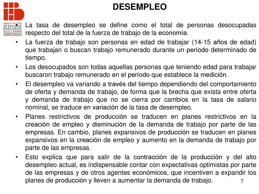 DESEMPLEO La tasa de desempleo se define como el total de personas desocupadas respecto del total de la fuerza de trabajo de la economía.
