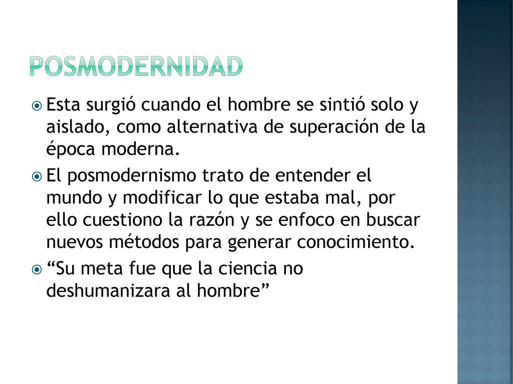 posmodernidad Esta surgió cuando el hombre se sintió solo y aislado, como alternativa de superación de la época moderna.