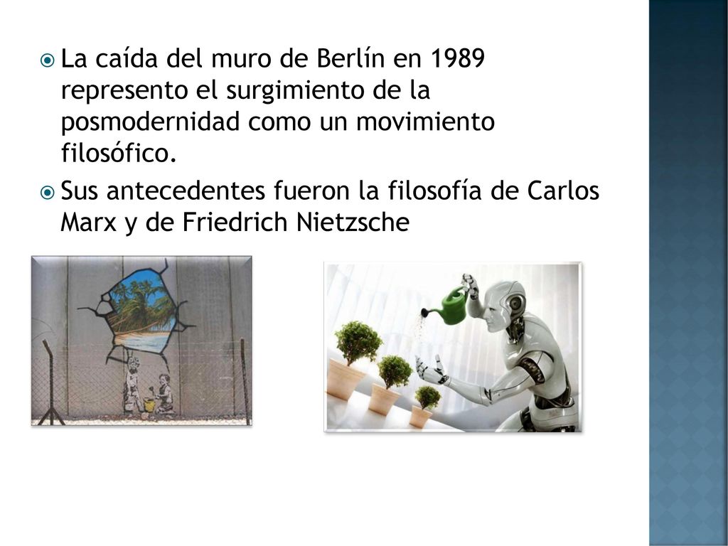 La caída del muro de Berlín en 1989 represento el surgimiento de la posmodernidad como un movimiento filosófico.