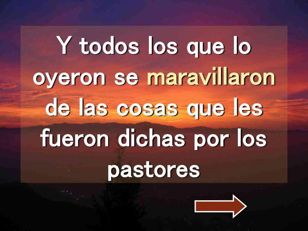 Y todos los que lo oyeron se maravillaron de las cosas que les fueron dichas por los pastores