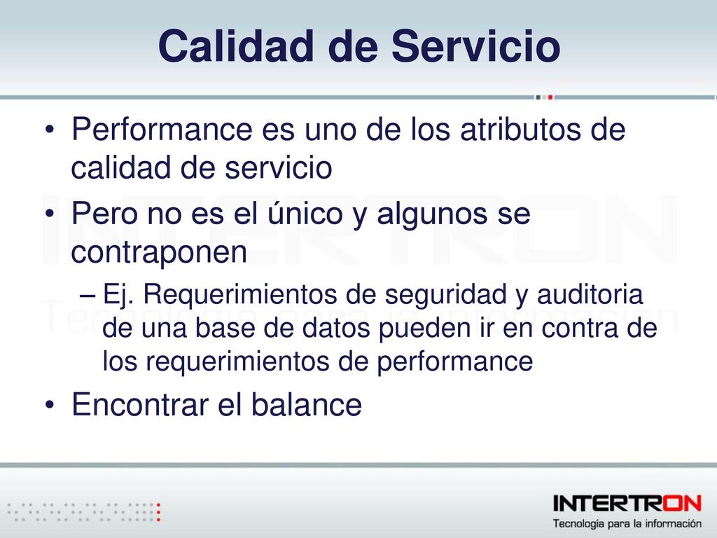 Calidad de Servicio Performance es uno de los atributos de calidad de servicio. Pero no es el único y algunos se contraponen.