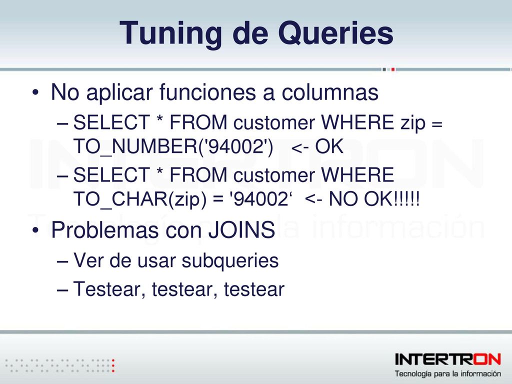 Tuning de Queries No aplicar funciones a columnas Problemas con JOINS