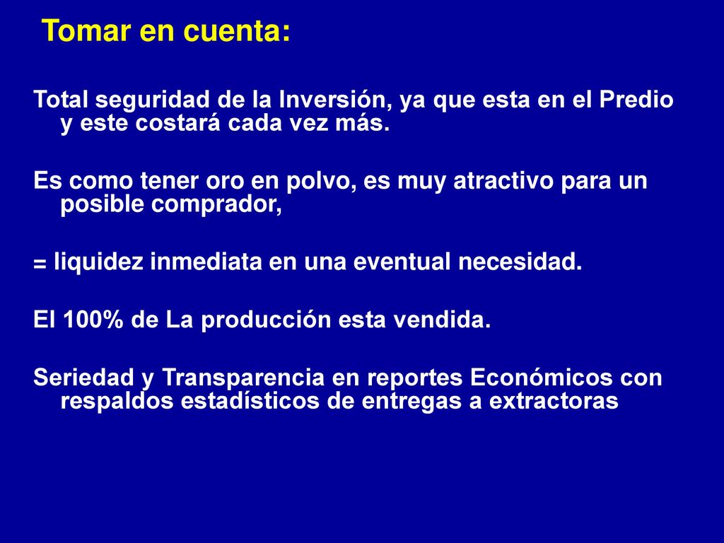 Tomar en cuenta: Total seguridad de la Inversión, ya que esta en el Predio y este costará cada vez más.