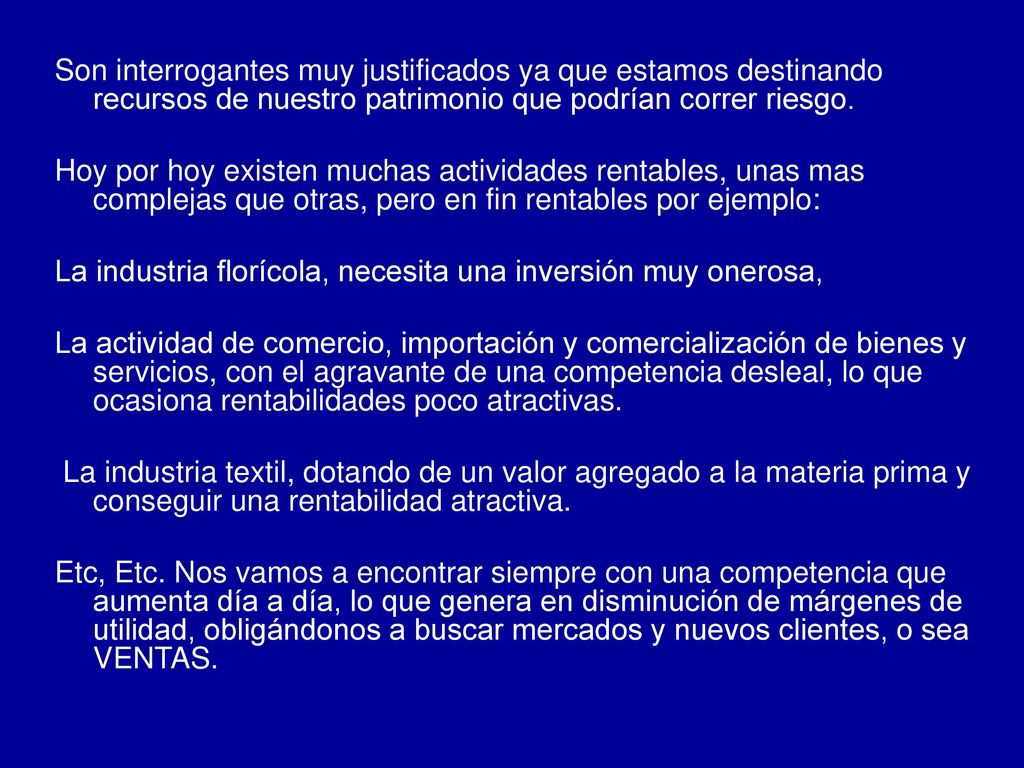 Son interrogantes muy justificados ya que estamos destinando recursos de nuestro patrimonio que podrían correr riesgo.
