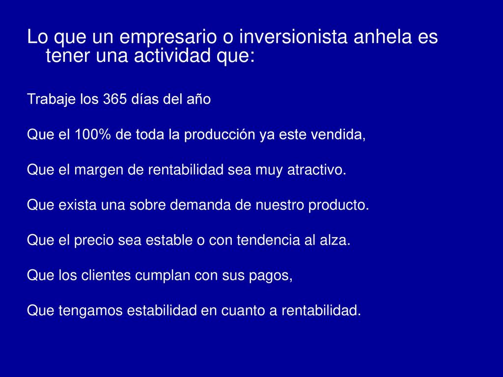 Lo que un empresario o inversionista anhela es tener una actividad que: