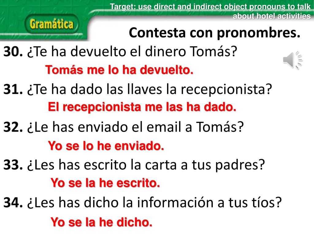 Contesta con pronombres. 30. ¿Te ha devuelto el dinero Tomás