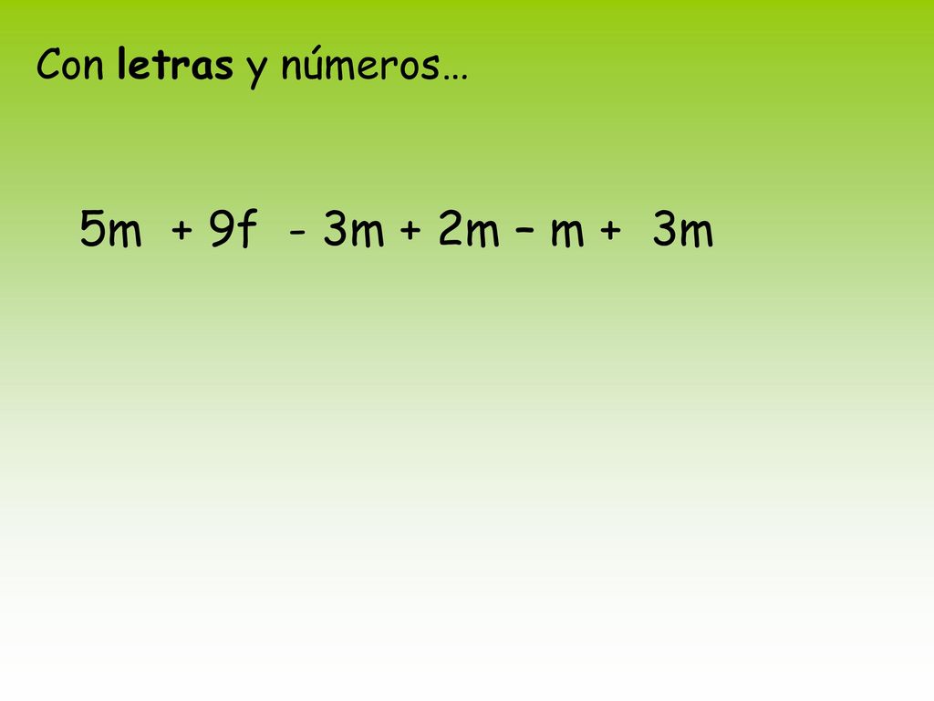 Con letras y números… 5m + 9f - 3m + 2m – m + 3m