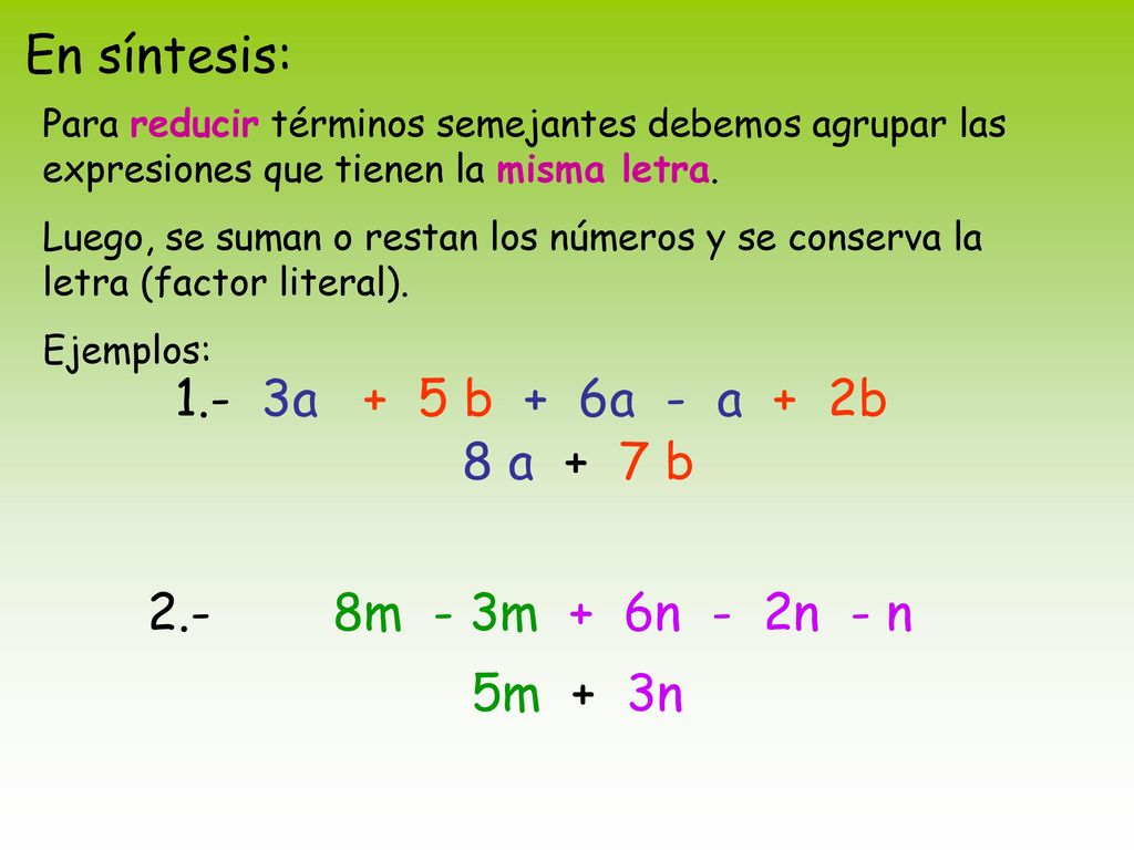 En síntesis: 1.- 3a + 5 b + 6a - a + 2b 8 a + 7 b