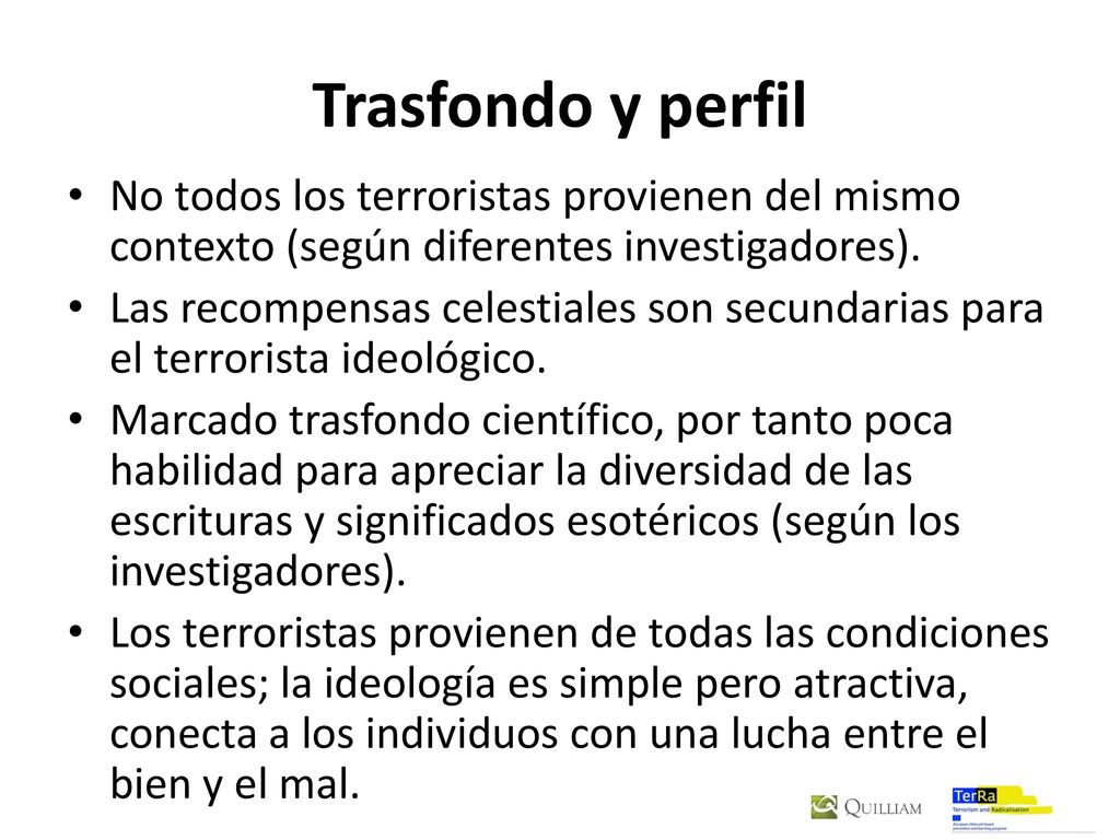 Trasfondo y perfil No todos los terroristas provienen del mismo contexto (según diferentes investigadores).