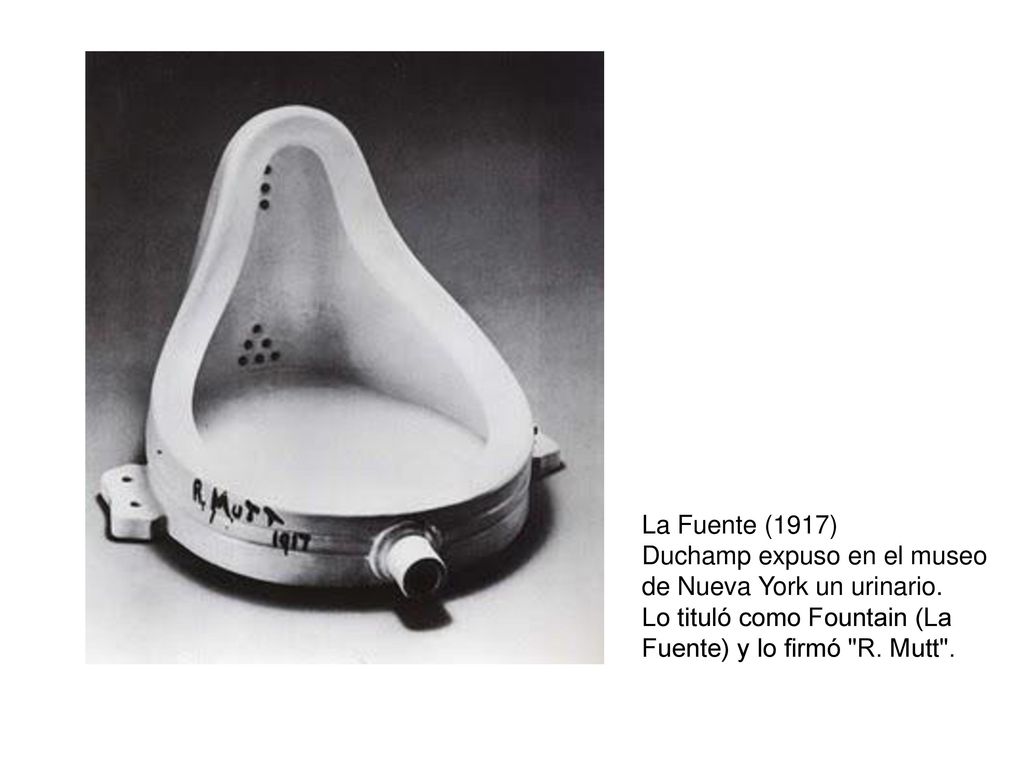 La Fuente (1917) Duchamp expuso en el museo de Nueva York un urinario.