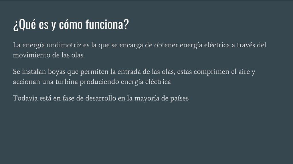 ¿Qué es y cómo funciona La energía undimotriz es la que se encarga de obtener energía eléctrica a través del movimiento de las olas.