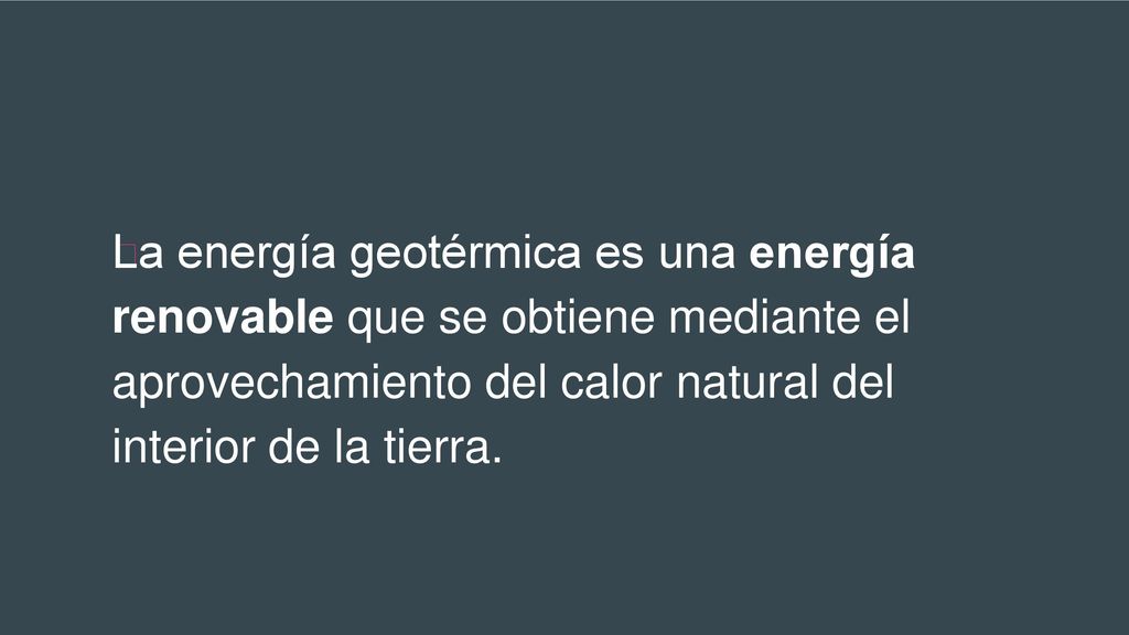 La energía geotérmica es una energía renovable que se obtiene mediante el aprovechamiento del calor natural del interior de la tierra.