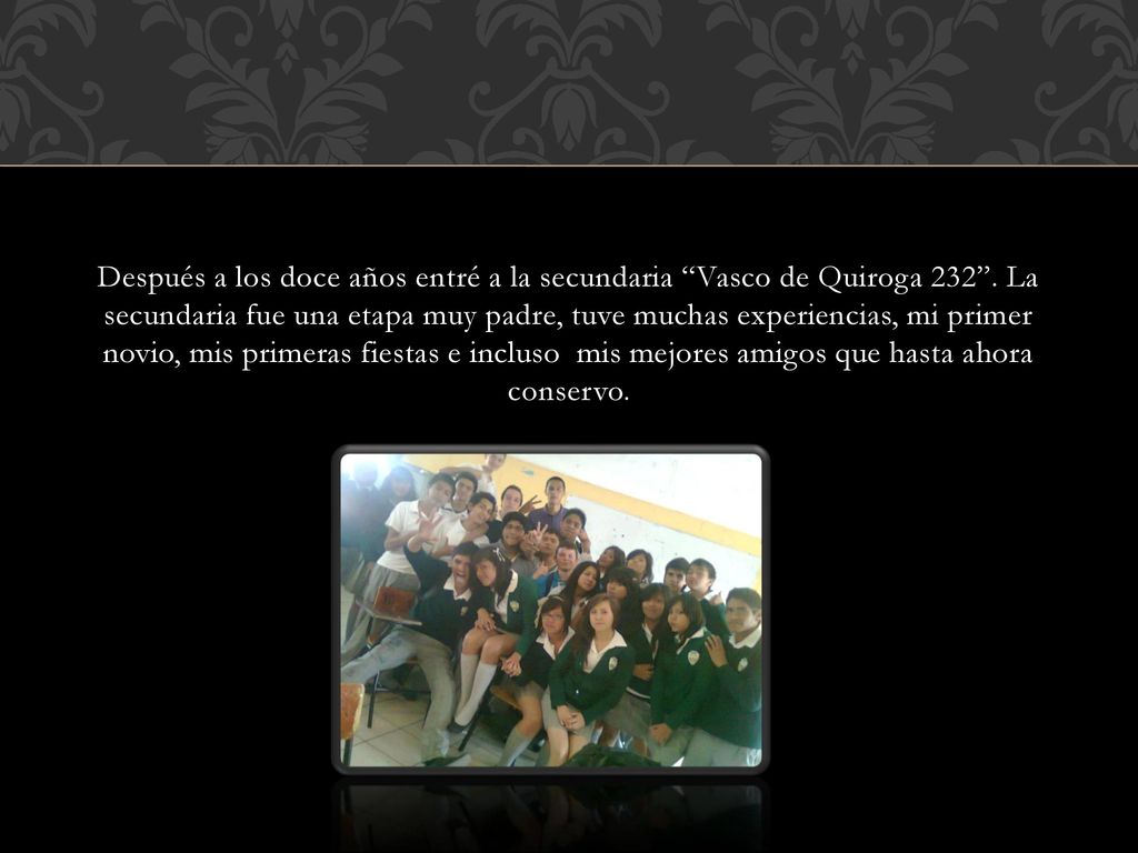 Después a los doce años entré a la secundaria Vasco de Quiroga 232