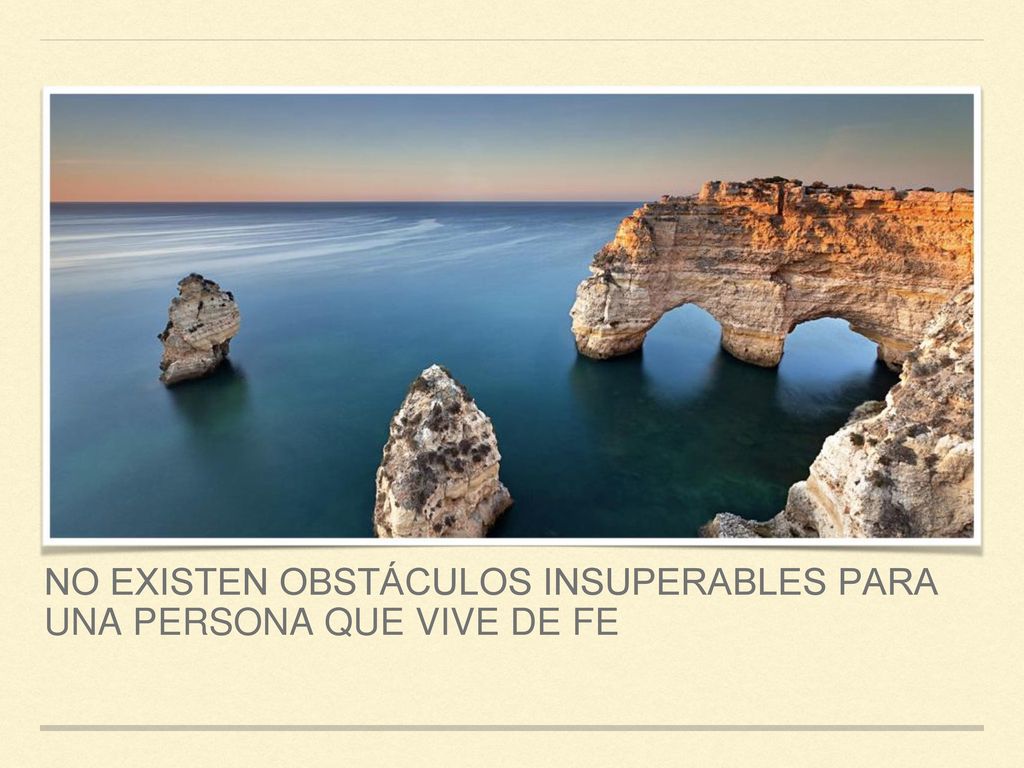 No existen obstáculos insuperables para una persona que vive de fe