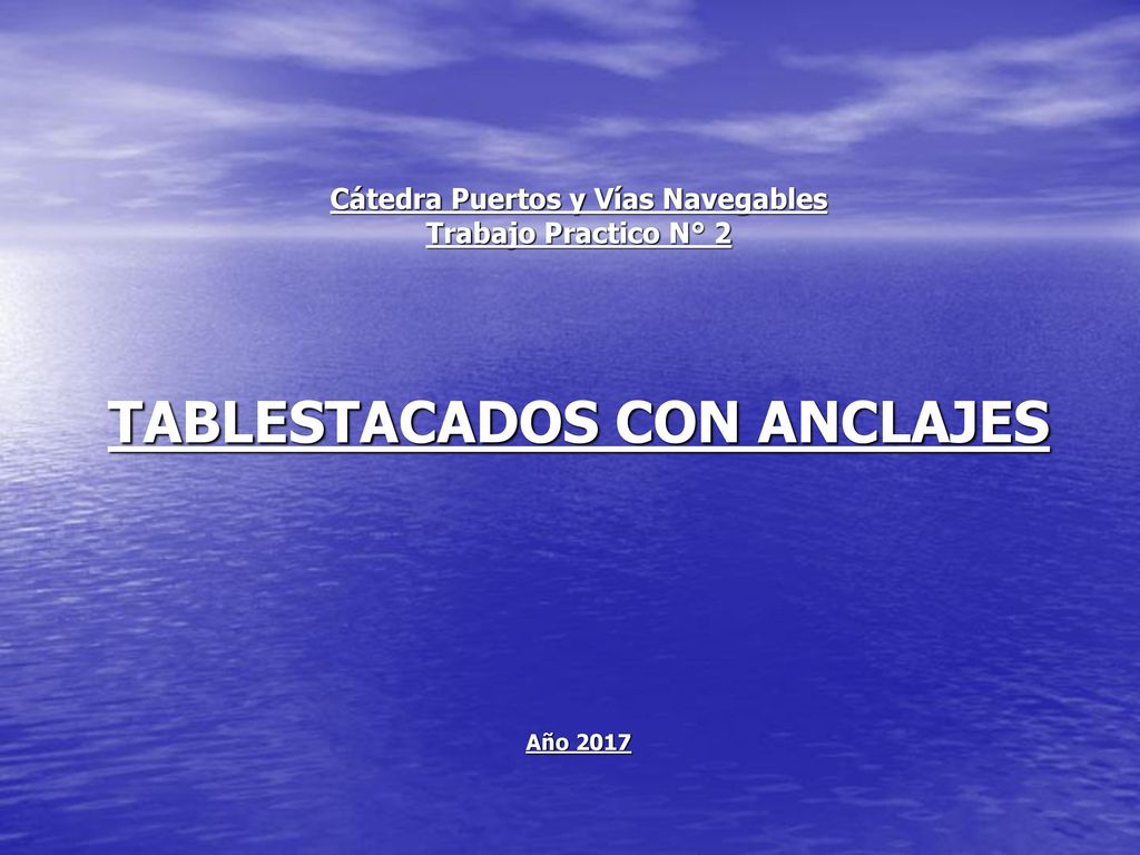 Cátedra Puertos y Vías Navegables Trabajo Practico N° 2 TABLESTACADOS CON ANCLAJES Año 2017