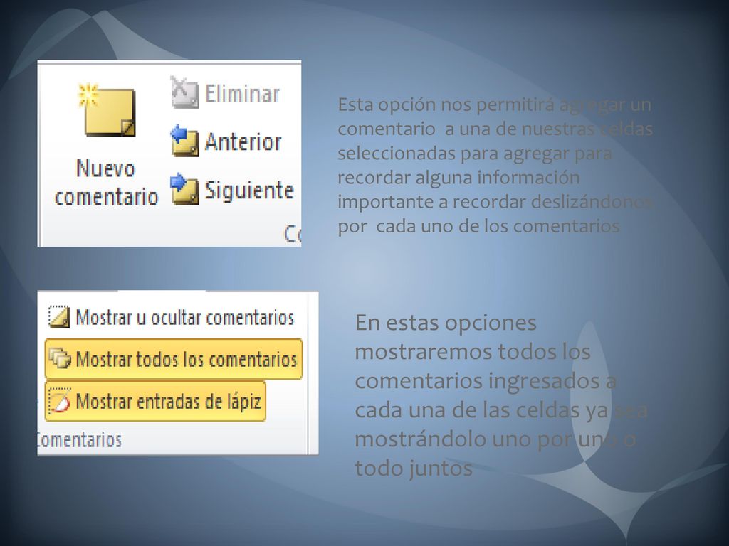 Esta opción nos permitirá agregar un comentario a una de nuestras celdas seleccionadas para agregar para recordar alguna información importante a recordar deslizándonos por cada uno de los comentarios