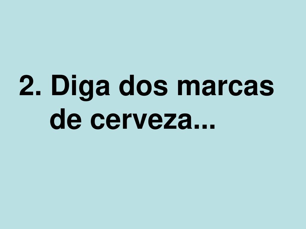 2. Diga dos marcas de cerveza...