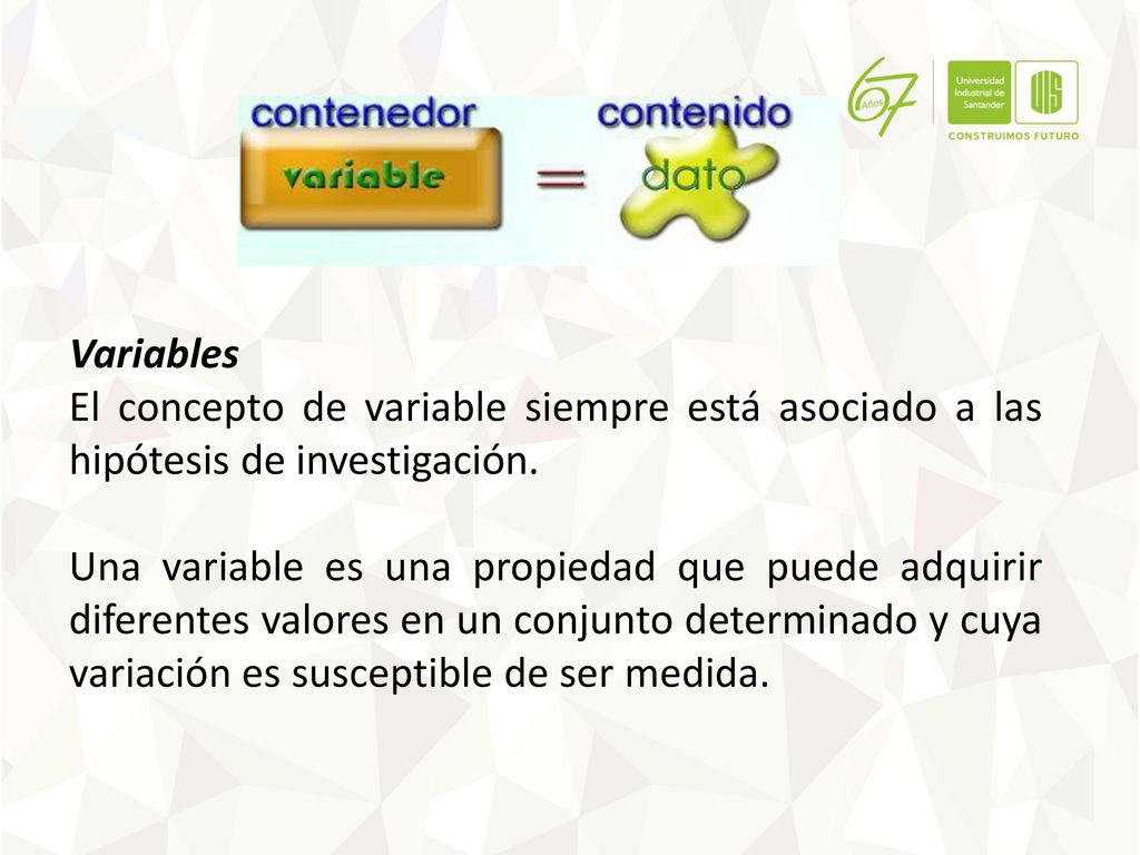 Variables El concepto de variable siempre está asociado a las hipótesis de investigación.