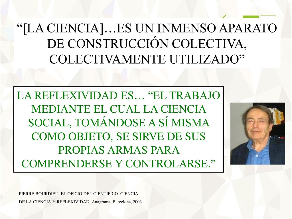 [LA CIENCIA]…ES UN INMENSO APARATO DE CONSTRUCCIÓN COLECTIVA, COLECTIVAMENTE UTILIZADO