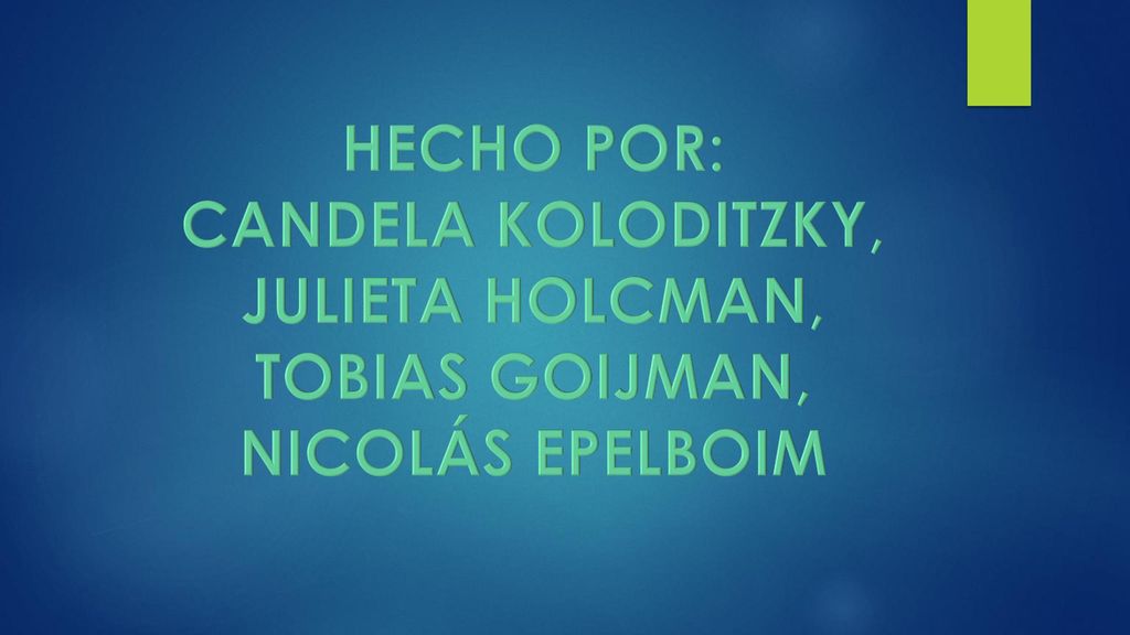 HECHO POR: CANDELA KOLODITZKY, JULIETA HOLCMAN, TOBIAS GOIJMAN, NICOLÁS EPELBOIM
