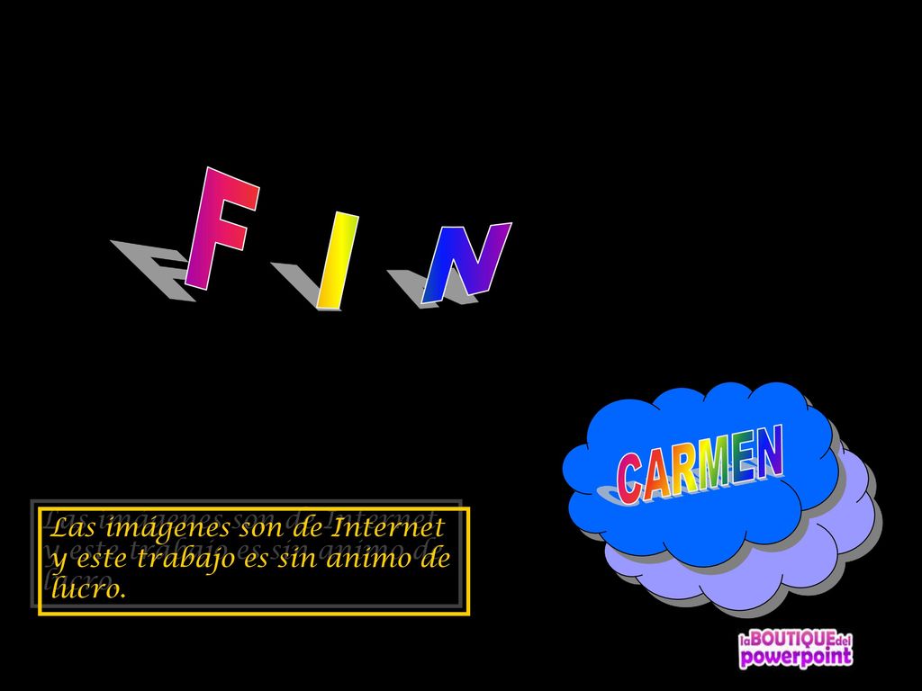 F I N CARMEN Las imágenes son de Internet y este trabajo es sin animo de lucro.