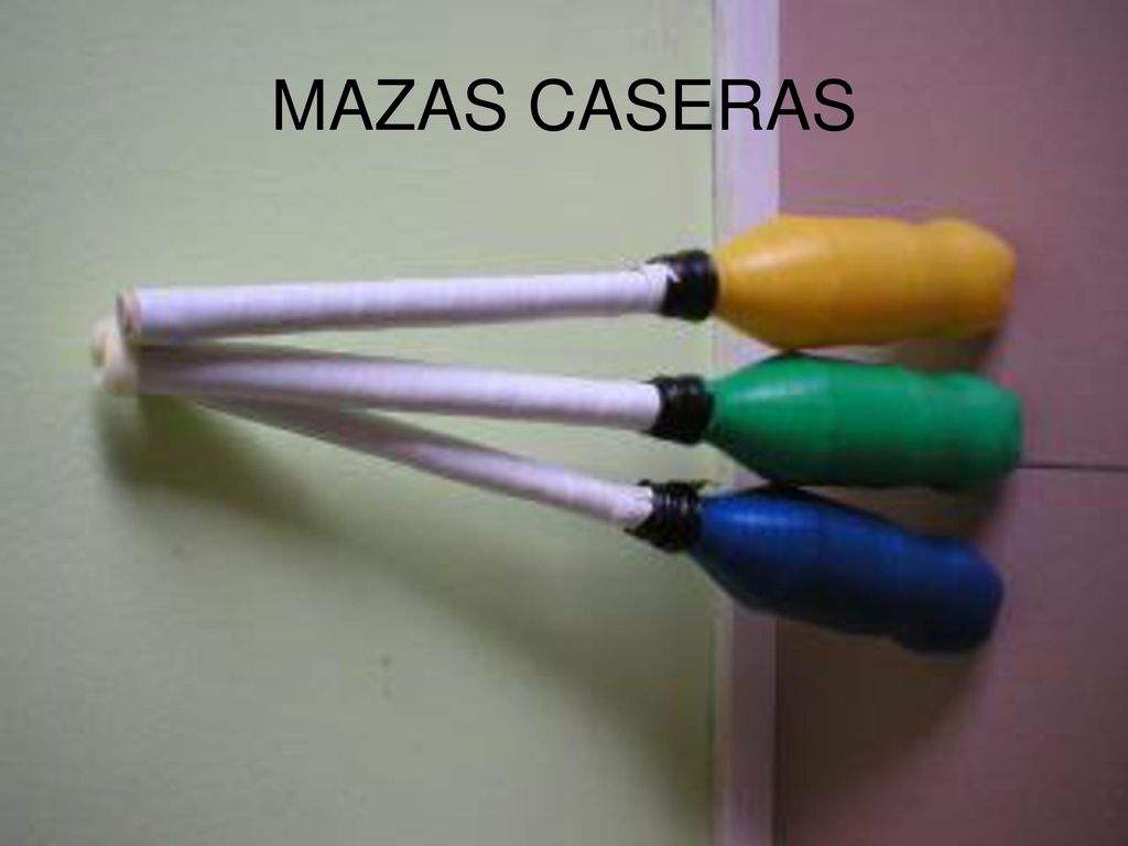 MAZAS CASERAS Podemos observar en la fotografía una mazas realizadas de forma casera con los siguientes materiales.