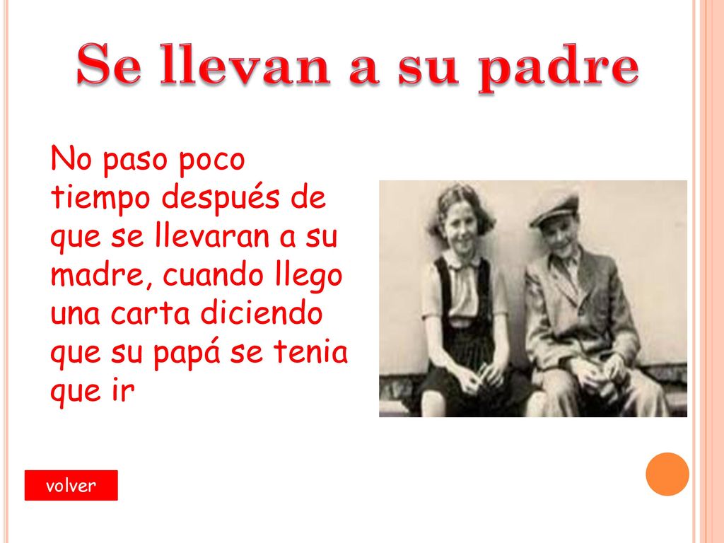 Se llevan a su padre No paso poco tiempo después de que se llevaran a su madre, cuando llego una carta diciendo que su papá se tenia que ir.