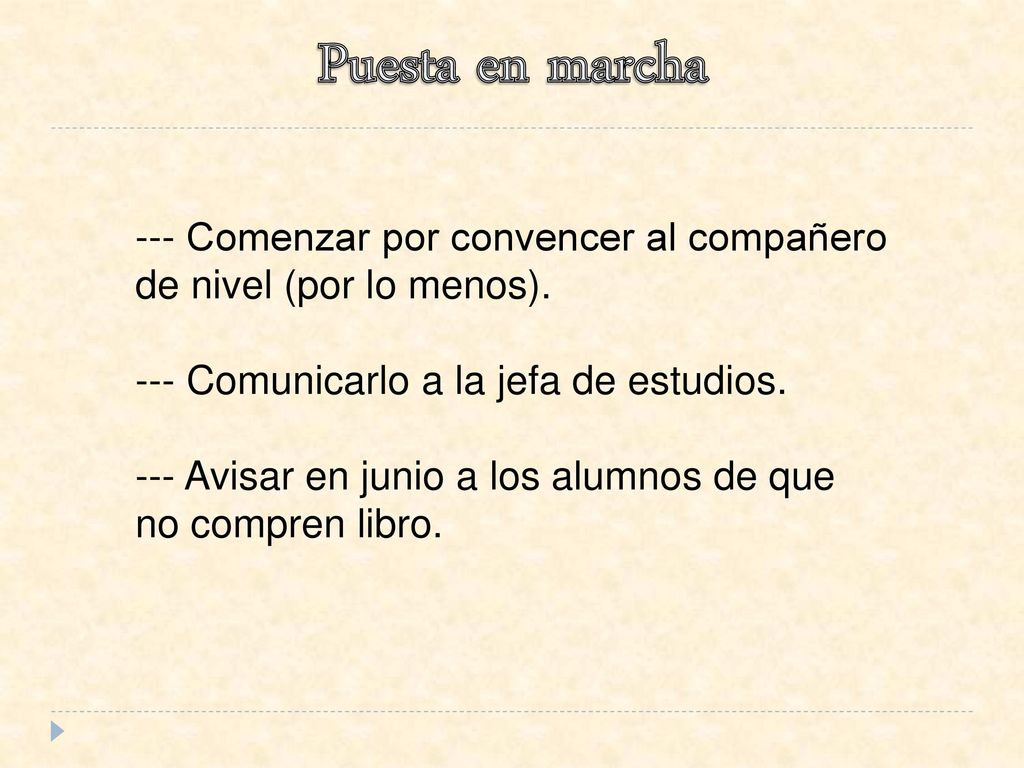 Puesta en marcha --- Comenzar por convencer al compañero de nivel (por lo menos). --- Comunicarlo a la jefa de estudios.