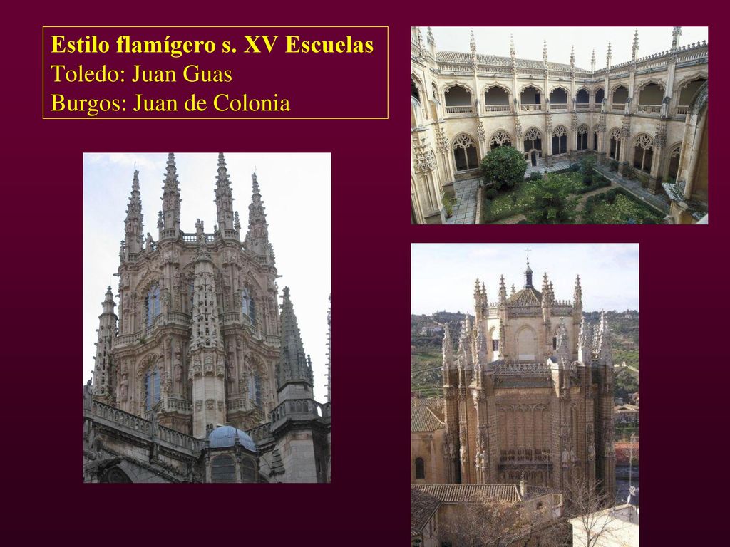 Estilo flamígero s. XV Escuelas Toledo: Juan Guas Burgos: Juan de Colonia