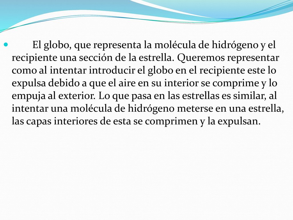 El globo, que representa la molécula de hidrógeno y el recipiente una sección de la estrella.