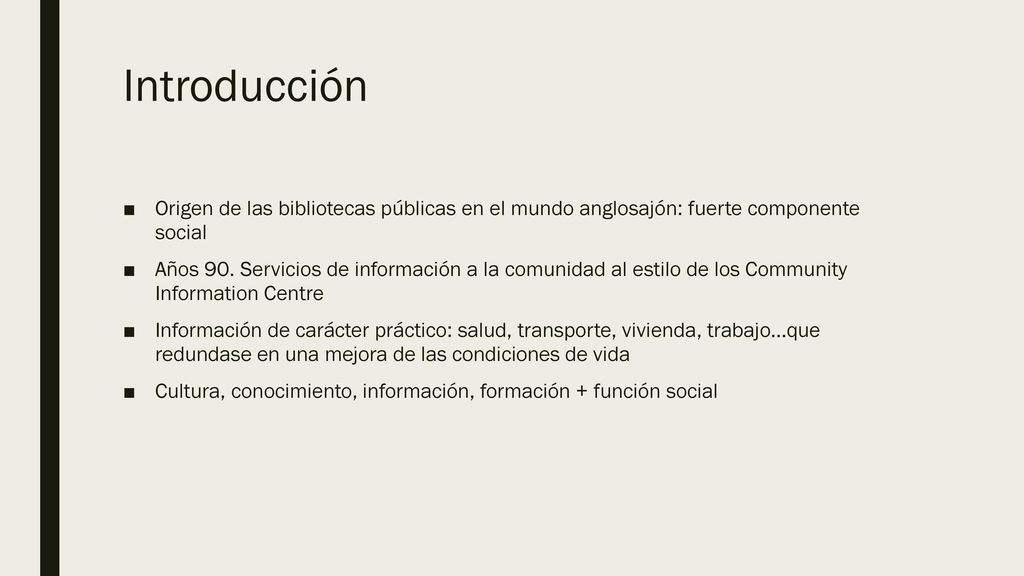 Introducción Origen de las bibliotecas públicas en el mundo anglosajón: fuerte componente social.