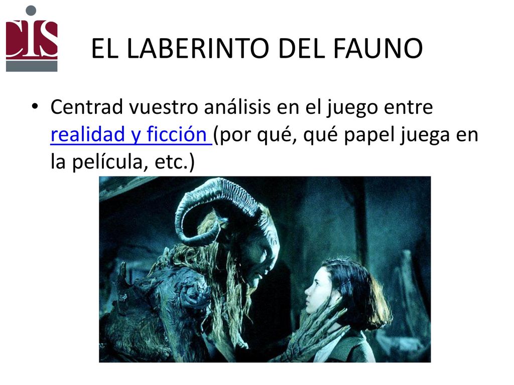 EL LABERINTO DEL FAUNO Centrad vuestro análisis en el juego entre realidad y ficción (por qué, qué papel juega en la película, etc.)