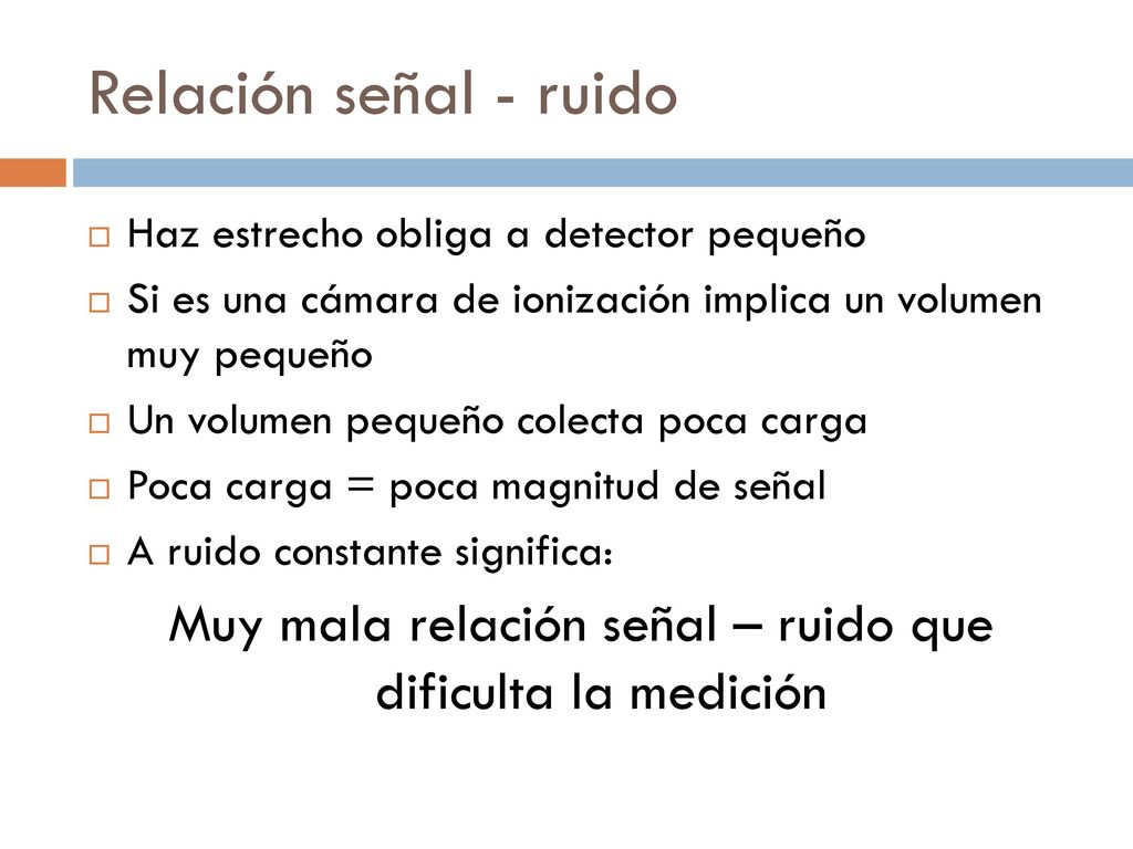 Muy mala relación señal – ruido que dificulta la medición