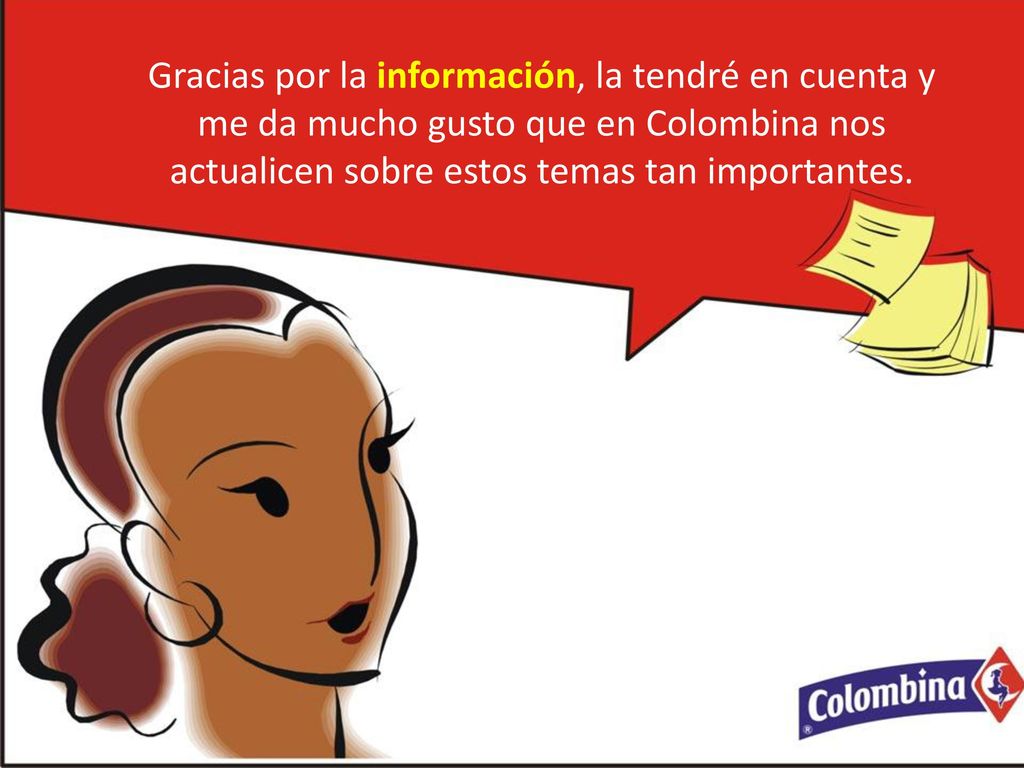 Gracias por la información, la tendré en cuenta y me da mucho gusto que en Colombina nos actualicen sobre estos temas tan importantes.
