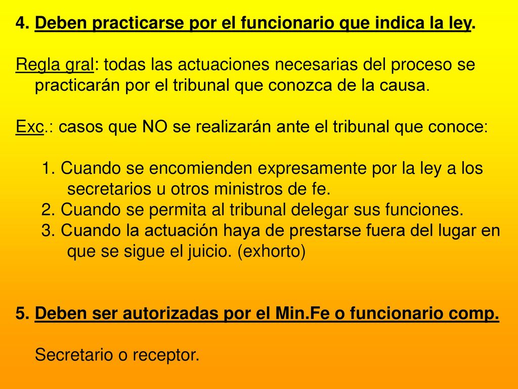 4. Deben practicarse por el funcionario que indica la ley.