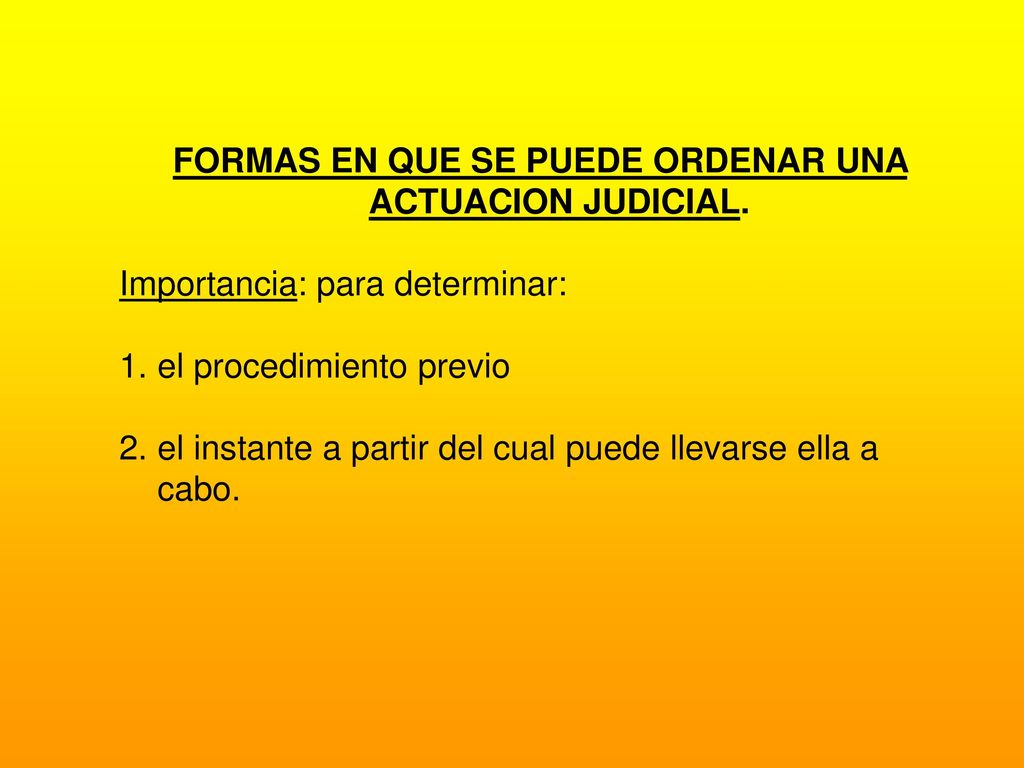FORMAS EN QUE SE PUEDE ORDENAR UNA ACTUACION JUDICIAL.