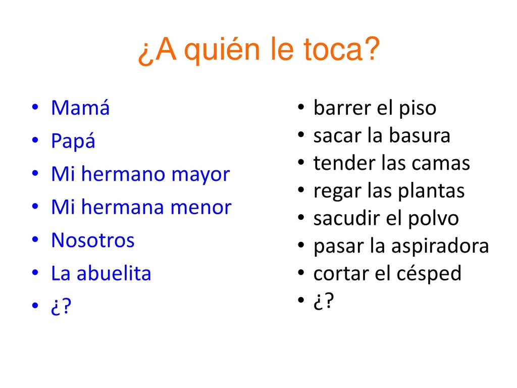 ¿A quién le toca Mamá Papá Mi hermano mayor Mi hermana menor Nosotros