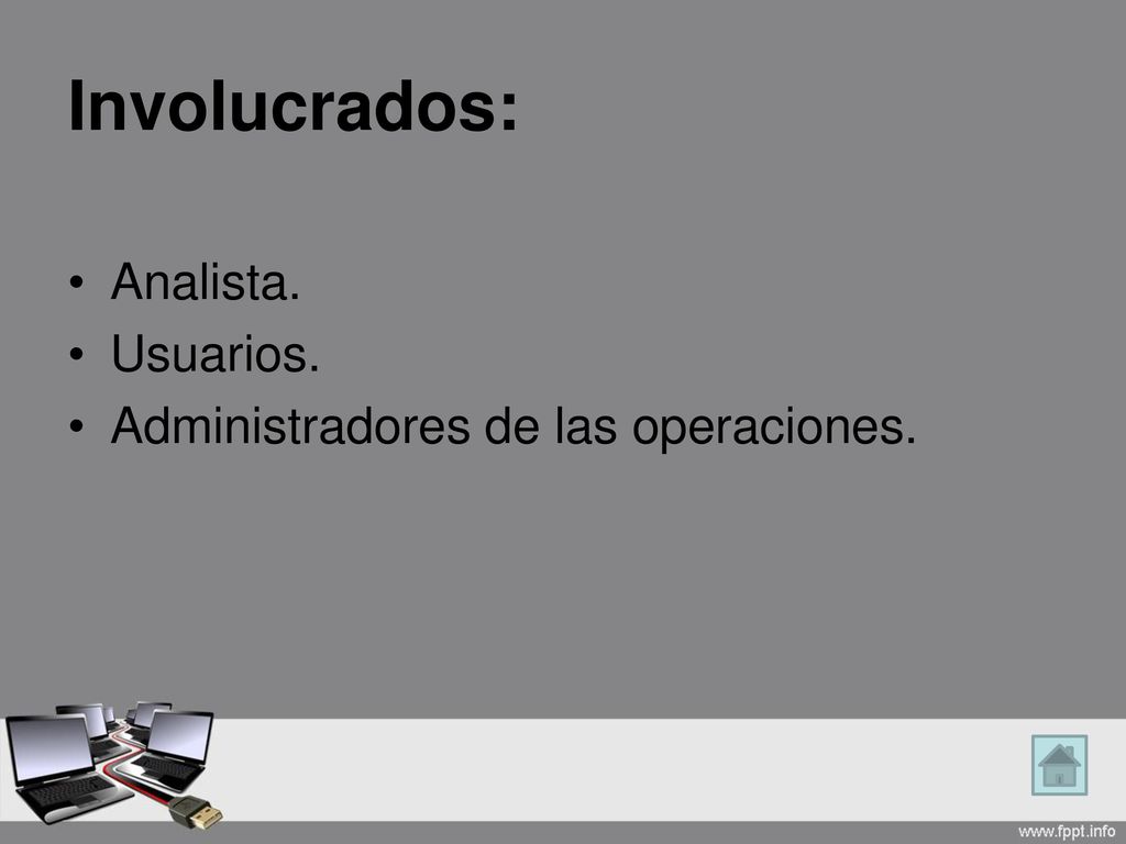 Involucrados: Analista. Usuarios. Administradores de las operaciones.